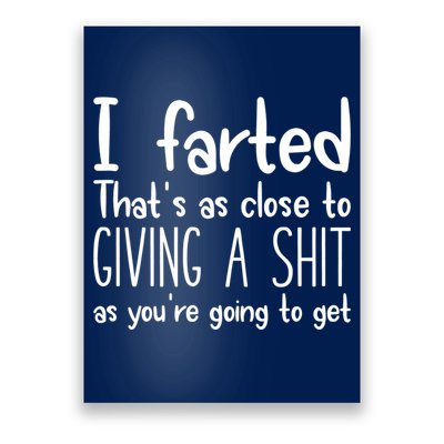 I Farted That's As Close To Giving A Shit Poster