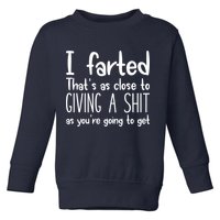I Farted That's As Close To Giving A Shit Toddler Sweatshirt
