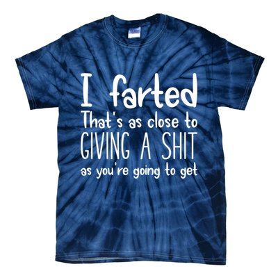 I Farted That's As Close To Giving A Shit Tie-Dye T-Shirt