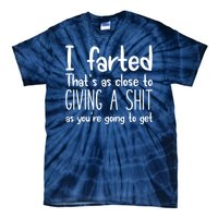 I Farted That's As Close To Giving A Shit Tie-Dye T-Shirt