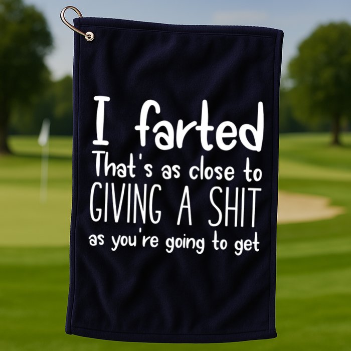 I Farted That's As Close To Giving A Shit Golf Towel