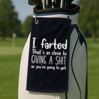 I Farted That's As Close To Giving A Shit Golf Towel