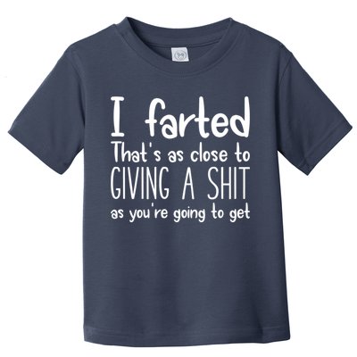 I Farted That's As Close To Giving A Shit Toddler T-Shirt