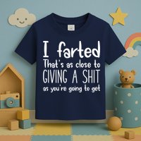 I Farted That's As Close To Giving A Shit Toddler T-Shirt
