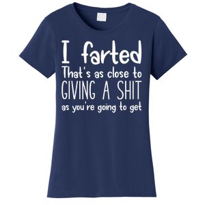 I Farted That's As Close To Giving A Shit Women's T-Shirt