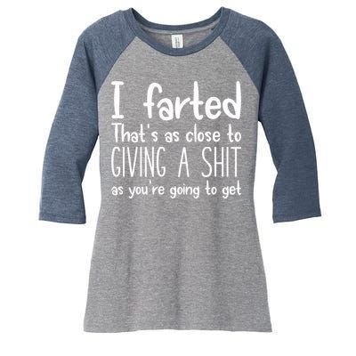 I Farted That's As Close To Giving A Shit Women's Tri-Blend 3/4-Sleeve Raglan Shirt