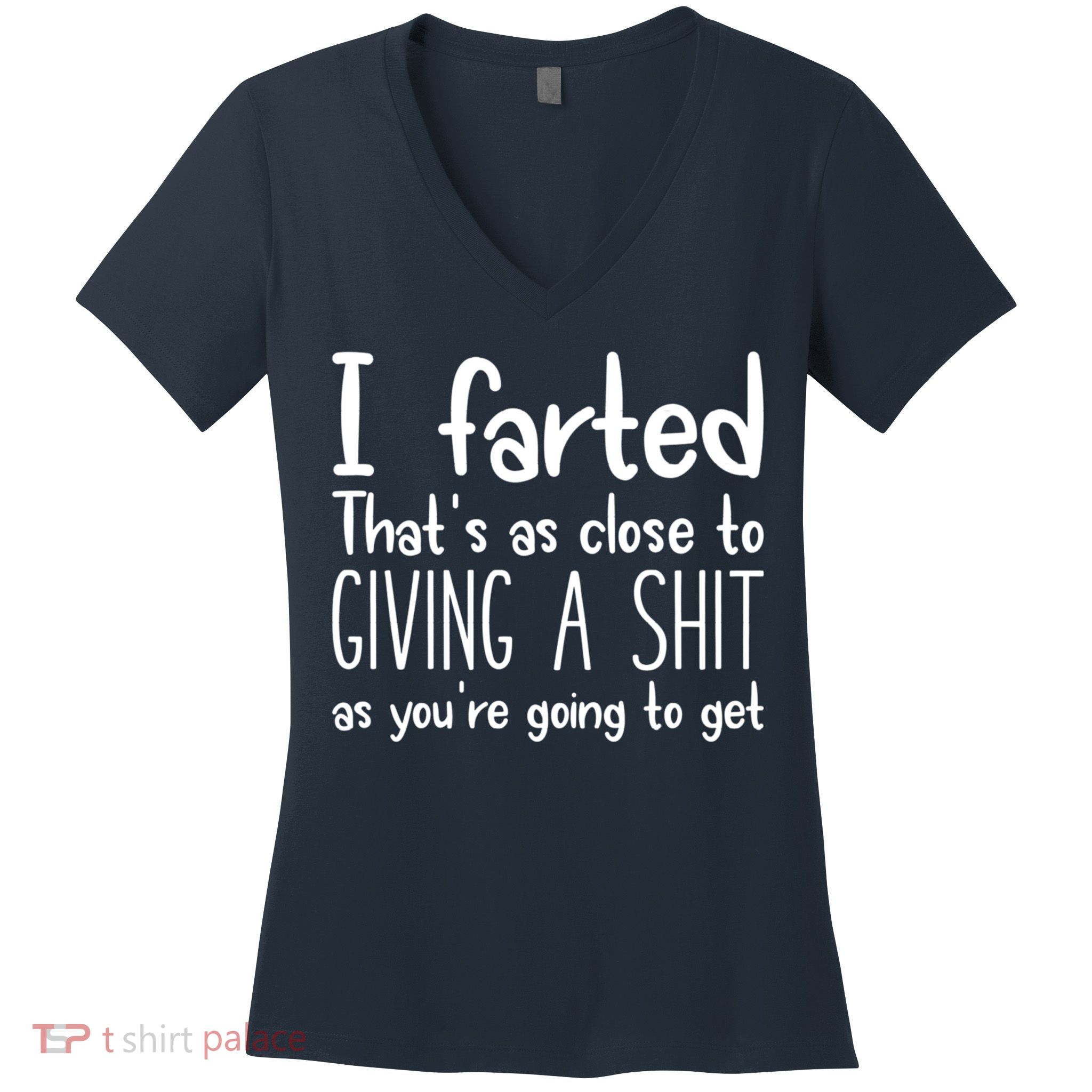 I Farted That's As Close To Giving A Shit Women's V-Neck T-Shirt