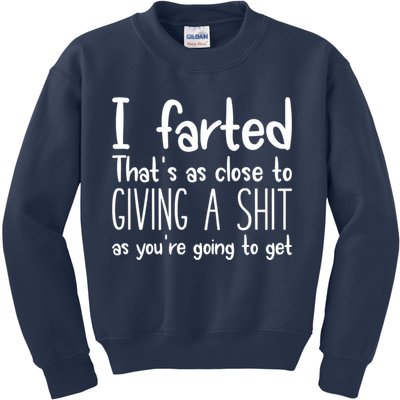 I Farted That's As Close To Giving A Shit Kids Sweatshirt
