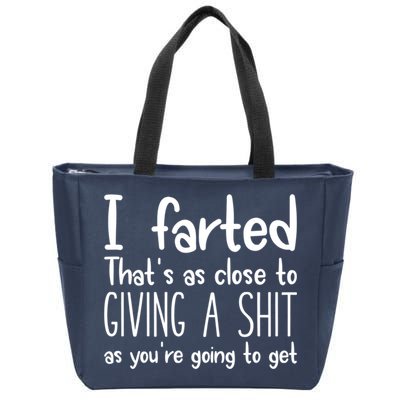 I Farted That's As Close To Giving A Shit Zip Tote Bag