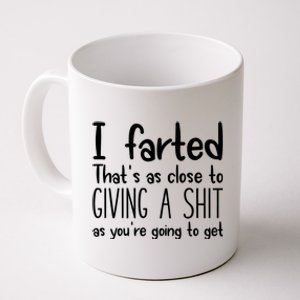 I Farted That's As Close To Giving A Shit Coffee Mug