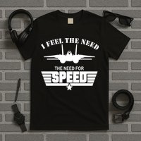 I Feel The Need The Need For Speed T-Shirt