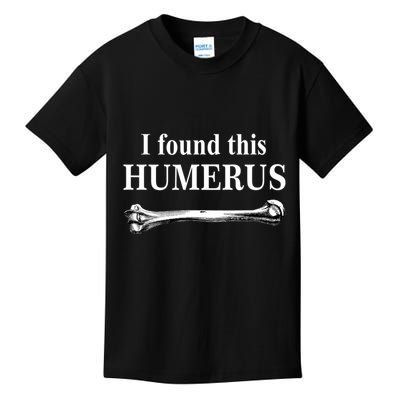I Found This Humerus Funny Bones Anatomy Kids T-Shirt