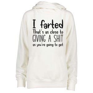 I Farted ThatS As Close To Giving A Shit As YouRe Going To Womens Funnel Neck Pullover Hood