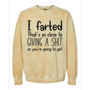 I Farted ThatS As Close To Giving A Shit As YouRe Going To Colorblast Crewneck Sweatshirt