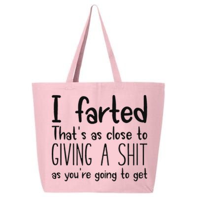 I Farted ThatS As Close To Giving A Shit As YouRe Going To 25L Jumbo Tote