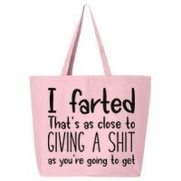 I Farted ThatS As Close To Giving A Shit As YouRe Going To 25L Jumbo Tote