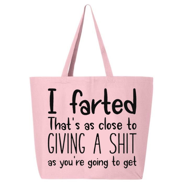 I Farted ThatS As Close To Giving A Shit As YouRe Going To 25L Jumbo Tote