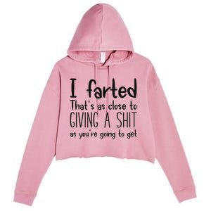 I Farted ThatS As Close To Giving A Shit As YouRe Going To Crop Fleece Hoodie