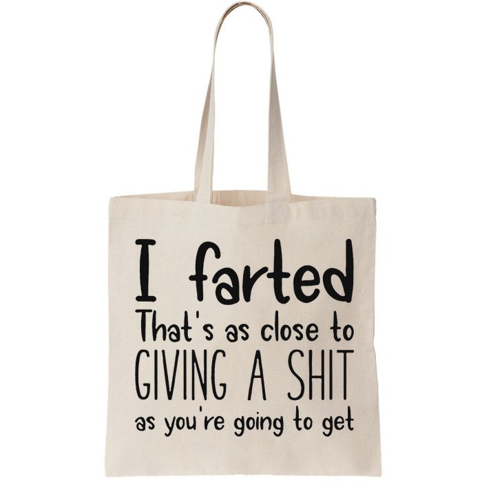I Farted ThatS As Close To Giving A Shit As YouRe Going To Bag