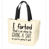 I Farted ThatS As Close To Giving A Shit As YouRe Going To Zip Tote Bag