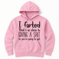 I Farted ThatS As Close To Giving A Shit As YouRe Going To Hoodie