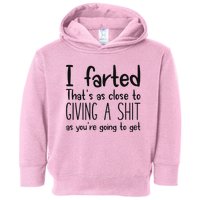 I Farted ThatS As Close To Giving A Shit As YouRe Going To Toddler Hoodie