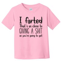 I Farted ThatS As Close To Giving A Shit As YouRe Going To Toddler T-Shirt