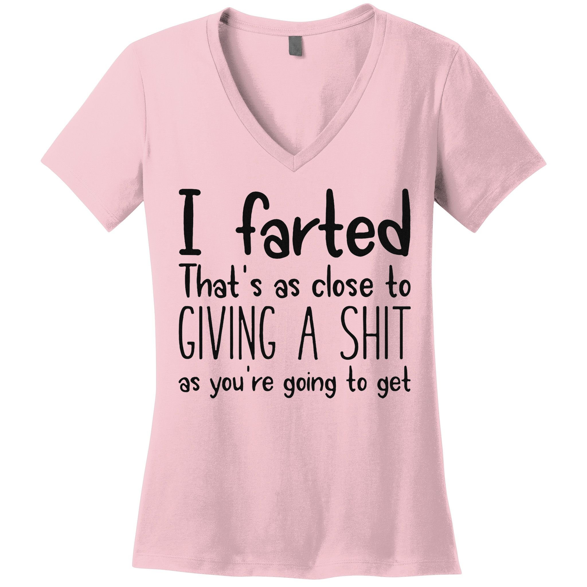I Farted ThatS As Close To Giving A Shit As YouRe Going To Women's V-Neck T-Shirt