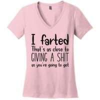 I Farted ThatS As Close To Giving A Shit As YouRe Going To Women's V-Neck T-Shirt