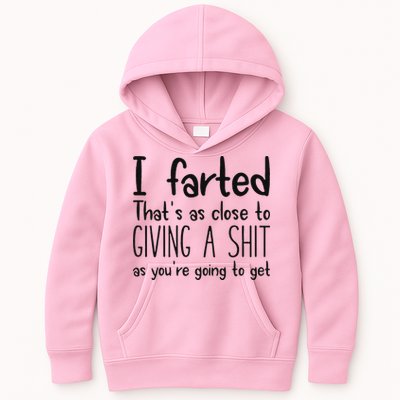 I Farted ThatS As Close To Giving A Shit As YouRe Going To Kids Hoodie