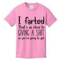 I Farted ThatS As Close To Giving A Shit As YouRe Going To Kids T-Shirt