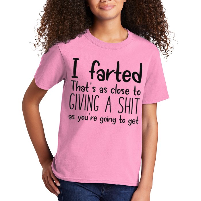 I Farted ThatS As Close To Giving A Shit As YouRe Going To Kids T-Shirt