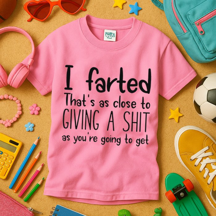 I Farted ThatS As Close To Giving A Shit As YouRe Going To Kids T-Shirt