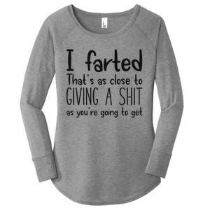 I Farted ThatS As Close To Giving A Shit As YouRe Going To Women's Perfect Tri Tunic Long Sleeve Shirt