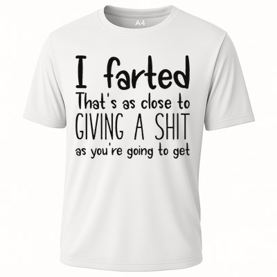 I Farted ThatS As Close To Giving A Shit As YouRe Going To Cooling Performance Crew T-Shirt