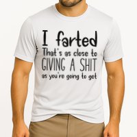 I Farted ThatS As Close To Giving A Shit As YouRe Going To Cooling Performance Crew T-Shirt