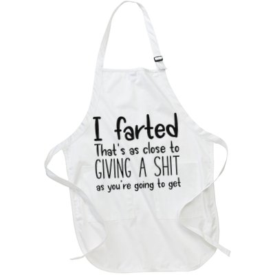 I Farted ThatS As Close To Giving A Shit As YouRe Going To Full-Length Apron With Pockets