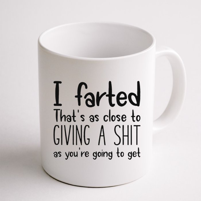 I Farted ThatS As Close To Giving A Shit As YouRe Going To Mug