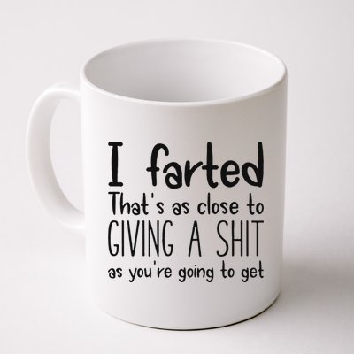 I Farted ThatS As Close To Giving A Shit As YouRe Going To Mug