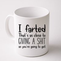 I Farted ThatS As Close To Giving A Shit As YouRe Going To Mug