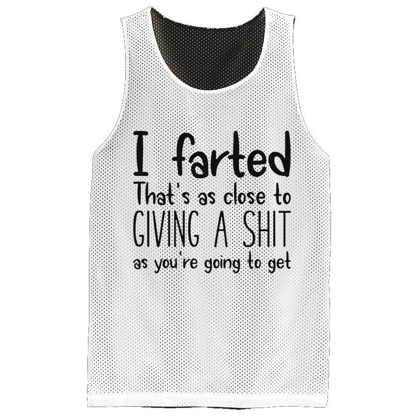 I Farted ThatS As Close To Giving A Shit As YouRe Going To Mesh Reversible Basketball Jersey Tank