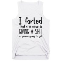 I Farted ThatS As Close To Giving A Shit As YouRe Going To Tank Top