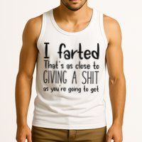 I Farted ThatS As Close To Giving A Shit As YouRe Going To Tank Top