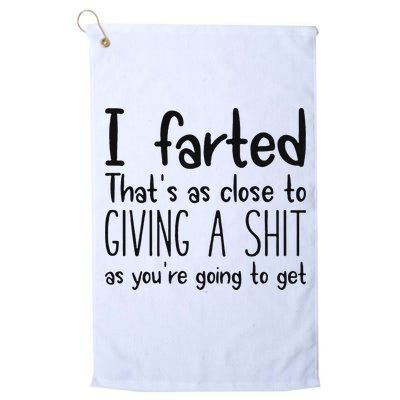 I Farted ThatS As Close To Giving A Shit As YouRe Going To Golf Towel