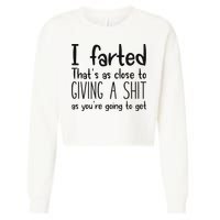 I Farted ThatS As Close To Giving A Shit As YouRe Going To Cropped Pullover Crew