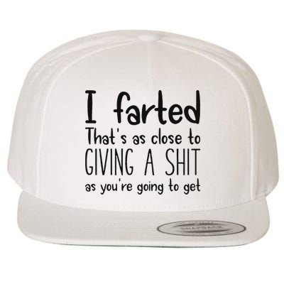 I Farted ThatS As Close To Giving A Shit As YouRe Going To Wool Snapback Cap