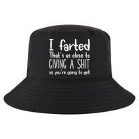 I Farted ThatS As Close To Giving A Shit Cool Comfort Performance Bucket Hat