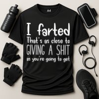 I Farted ThatS As Close To Giving A Shit Performance Shirt