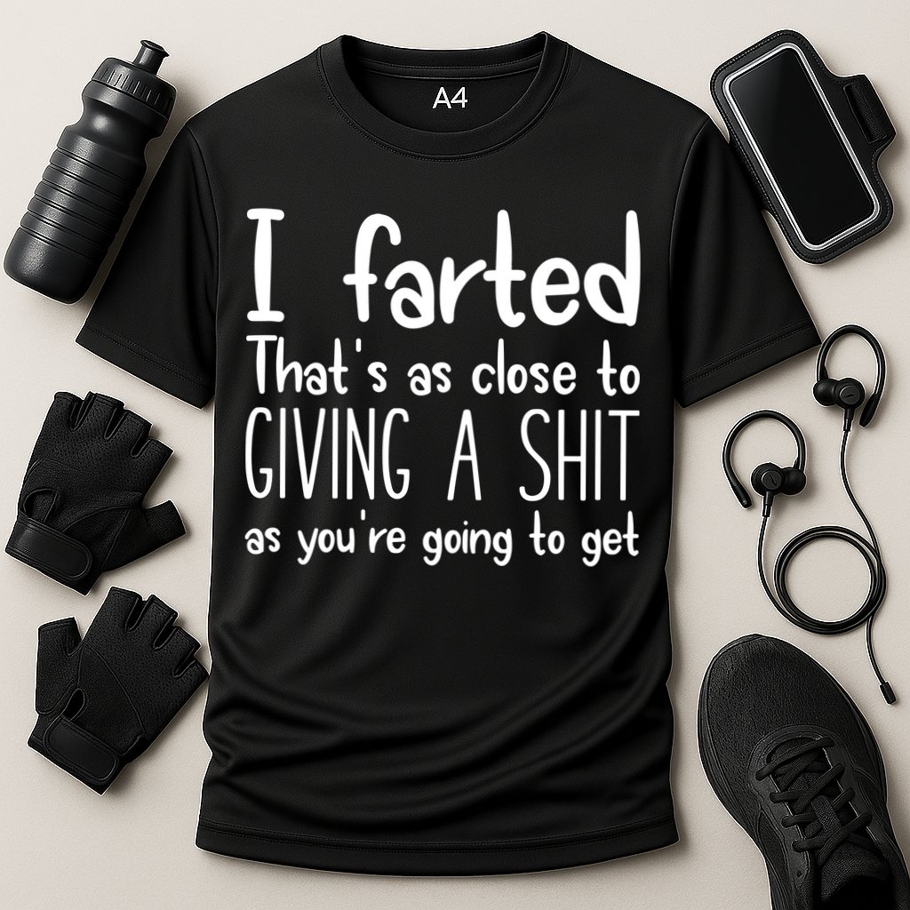 I Farted ThatS As Close To Giving A Shit Performance Shirt