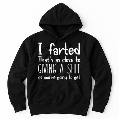 I Farted ThatS As Close To Giving A Shit Hoodie
